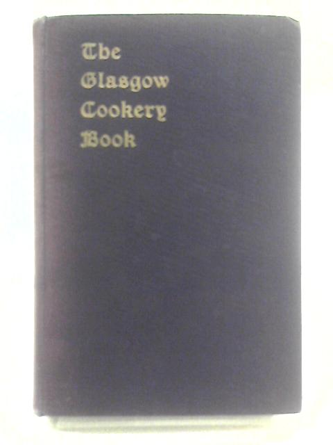 The Glasgow Cookery Book By Unstated