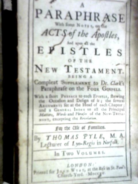 A Paraphrase with some Notes, on the Acts of the Apostles By Thomas Pyle