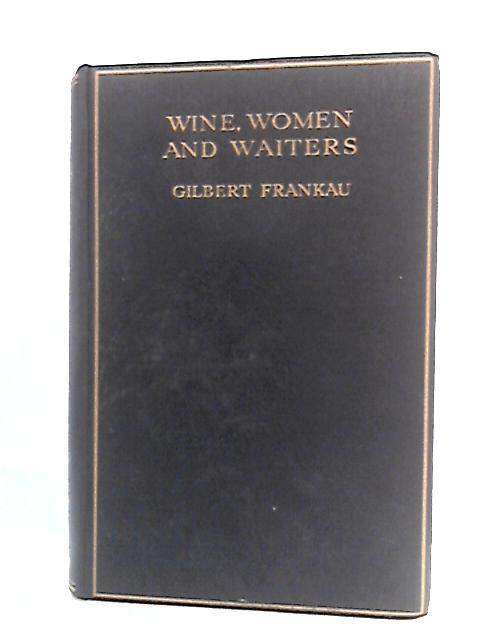 Wine, Women and Waiters By Gilbert Frankau