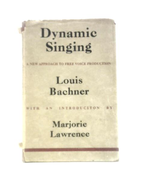 Dynamic Singing: a New Approach to Free Voice Production By Louis Bachner