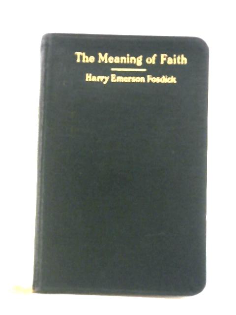 The Meaning of Faith By Harry Emerson Fosdick