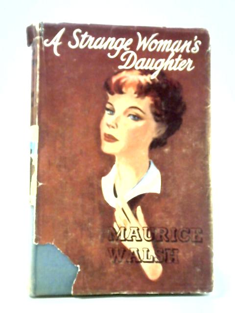 A Strange Woman's Daughter By Maurice Walsh