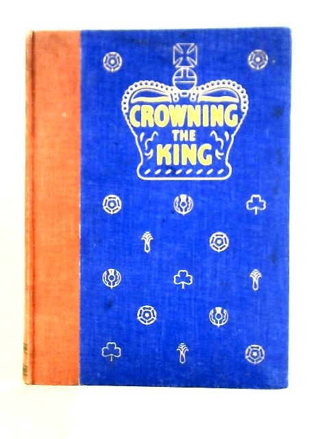 Crowning the King - The History, Symbolism and Meaning of the Coronation Ceremony von Unstated