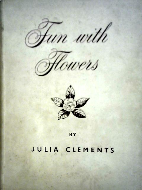 Fun With Flowers By Julia Clements