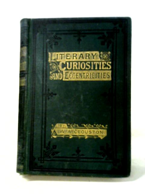 Literary Curiosities and Eccentricities By Ed. W. A. Clouston
