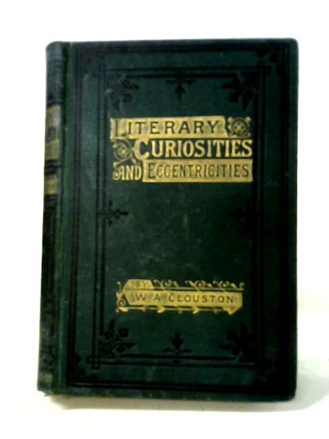 Literary Curiosities and Eccentricities von Ed. W. A. Clouston