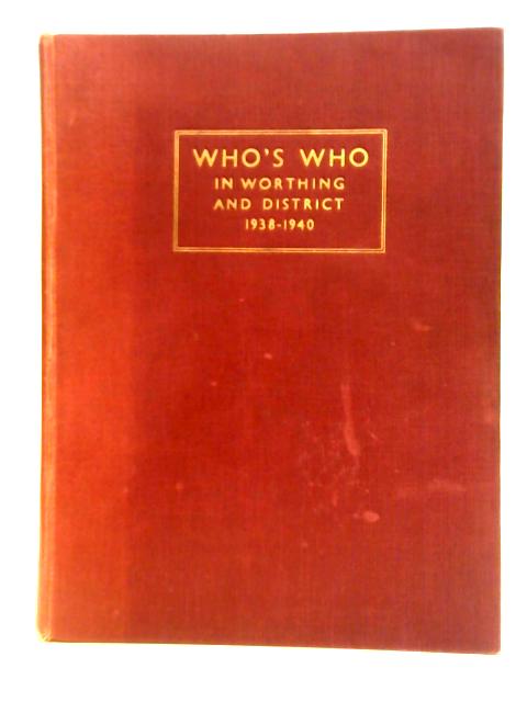 Who's Who in Worthing and District 1938-1940 By Dudley Wightwick (ed.)