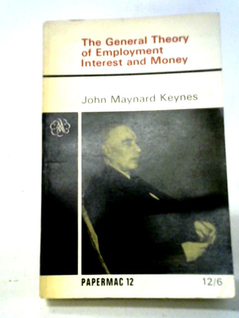 The General Theory of Employment Interest and Money von John Maynard Keynes