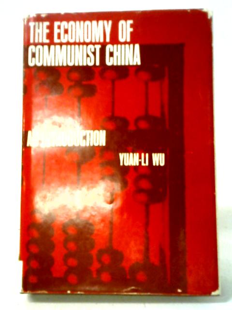 The Economy of Communist China: An Introduction von Wu Yuan-Li