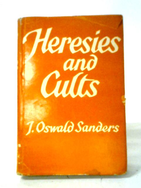 Heresies And Cults By J Oswald Sanders