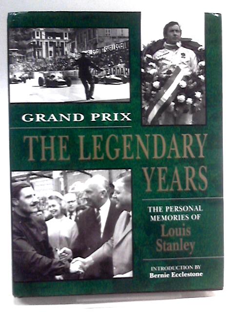 Grand Prix: The Legendary Years - The Personal Memoirs of Louis Stanley By Louis T. Stanley