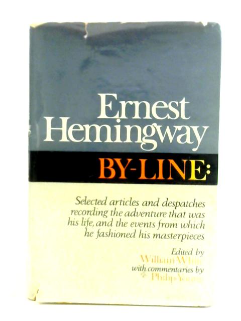 By-Line: Ernest Hemingway By Ernest Hemingway