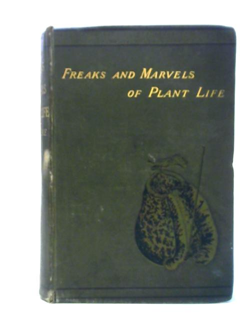 Freaks and Marvels of Plant Life; Or, Curiosities of Vegetation par M. C. Cooke