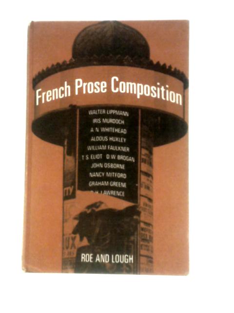 French Prose Composition: Two Hundred English Passages Selected By F.C.Roe J.Lough
