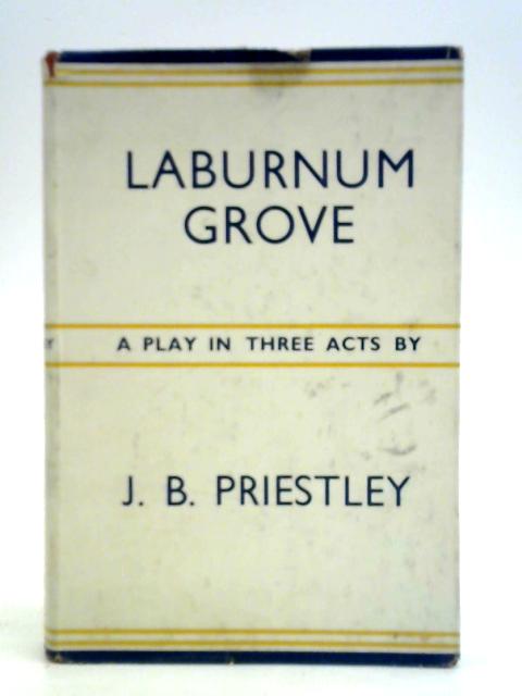 Laburnum Grove. An Immoral Comedy In Three Acts By J. B. Priestley