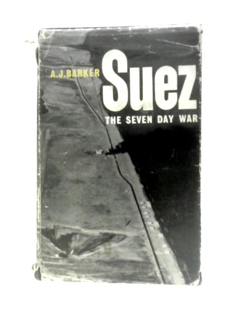 Suez: The Seven Day War By A.J.Barker