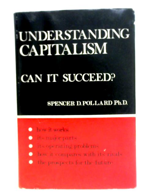 Understanding Capitalism: Can it Succeed? von Spencer D. Pollard