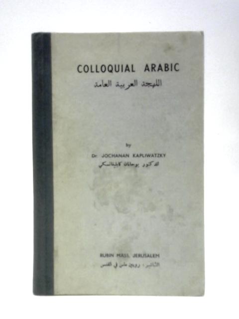 Colloquial Arabic By Dr Jochanan Kapliwatzky