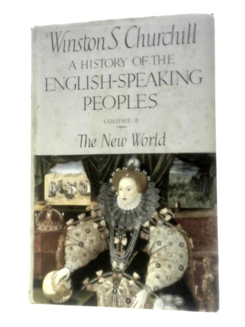 A History of the English-Speaking Peoples. Vol.II The New World By Winston S Churchill