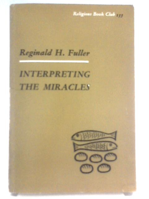 Interpreting the Miracles By Reginald H. Fuller