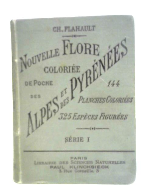 Nouvelle Flore Coloriee de Poche des Alpes et des Pyrenees von Ch. Flahault