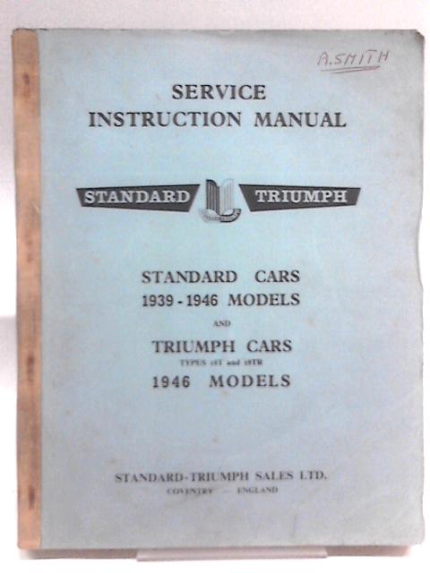 Service Instruction Manual Standard Cars 1939-1946 Models and Triumph Cars 1946 Models By Standard Cars
