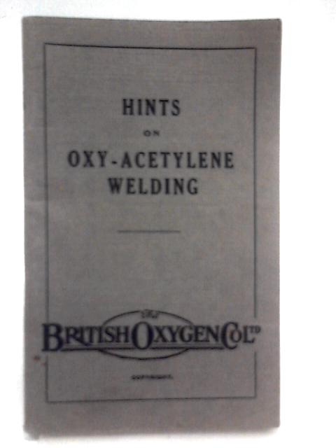 Hints on Oxy-Acetylene Welding By The British Oxygen Co. Ltd.