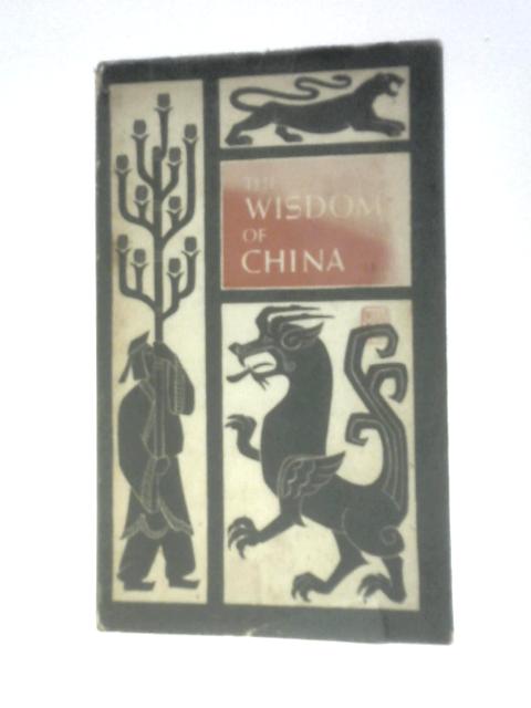The Wisdom of China: The Sayings of Confucius, Mencius, LaoTzu, Chuang Tzu, and Lieh Tzu von Unstated