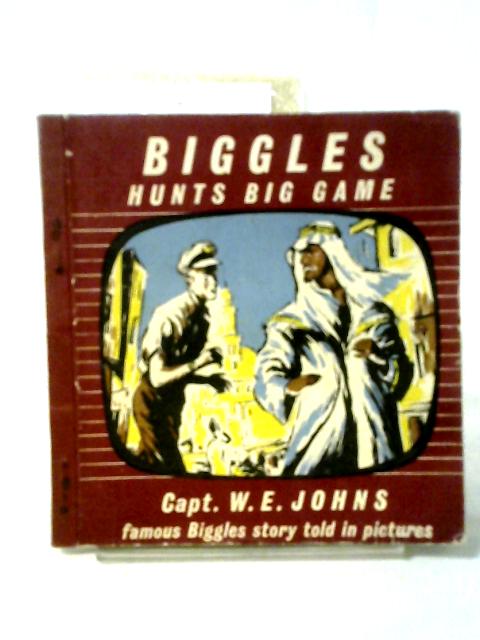 Biggles Hunts Big Game By Capt. W. E. Johns