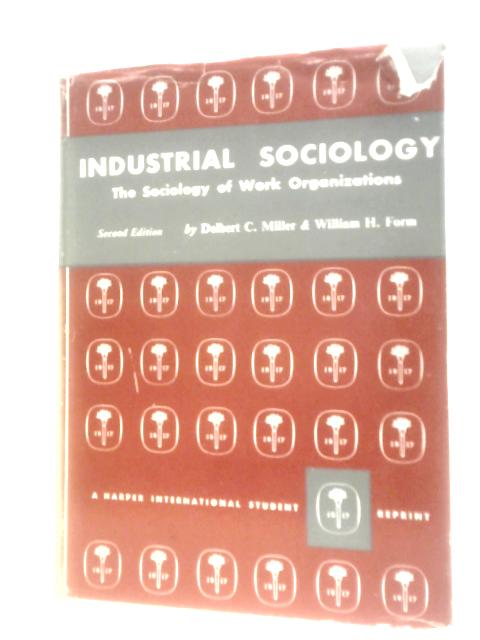 Industrial Sociology: The Sociology Of Work Organizations von D.C.Miller & W.H.Form