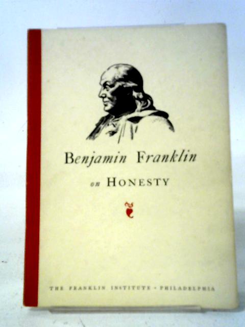 Benjamin Franklin On Honesty By Benjamin Franklin