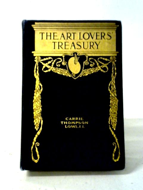 Art Lovers Treasury; Famous Pictures Described in Poems: Forty-Eight Reproductions of Famous Pictures Accompanied by Poems of Noted Writers, with Text by Carrie Thompson Lowell... von Mrs. Carrie Thompson Lowell