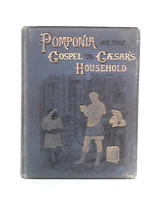 Pomponia or The Gospel in Caesar's Househohld By Mrs. Webb