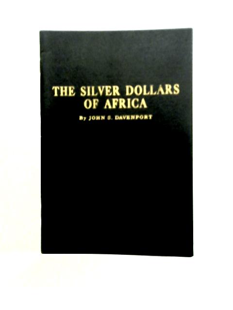 The Silver Dollars Of Africa: A Type Catalogue Of The Silver Dollar Size Coins Of Africa Including Patterns, Fantasy And Private Issues By John S. Davenport
