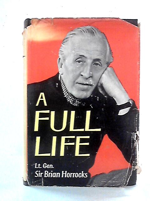 A Full Life By Lieut.-General Sir Brian Horrocks