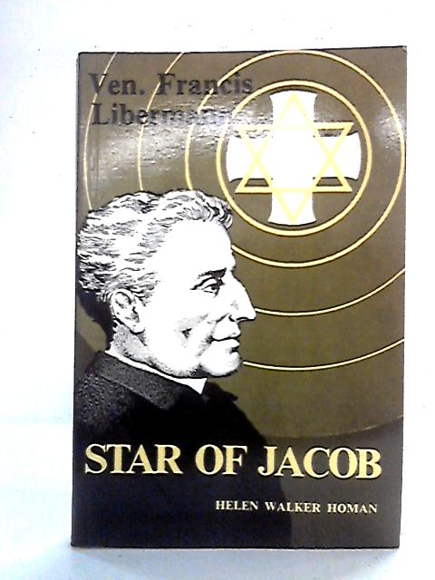 Star of Jacob: The Story of the Venerable Francis Libermann By Helen Walker Homan