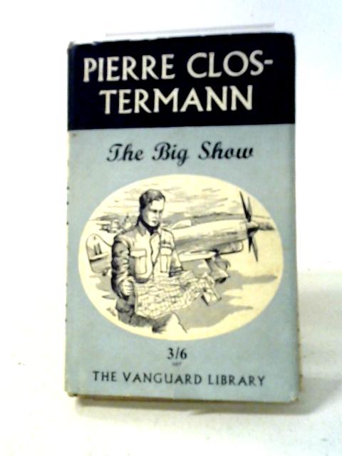 The Big Show (Vanguard Library. no. 20.) von Pierre Clostermann