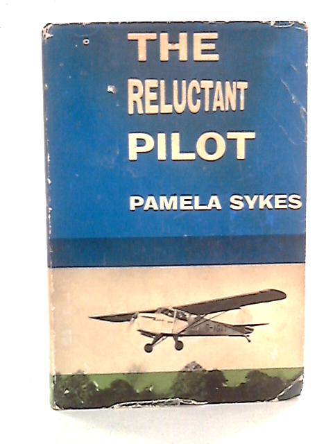 The Reluctant Pilot - A Lighthearted Biography von Pamela Sykes