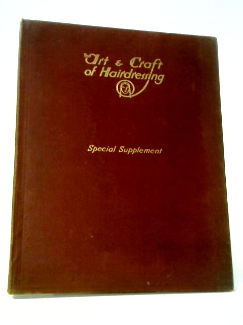 The Art and Craft Hairdressing Special Supplement By Gilbert A. Foan