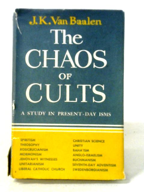 The Chaos of Cults: A Study in Present-Day Isms By Jan karel Van Baalen