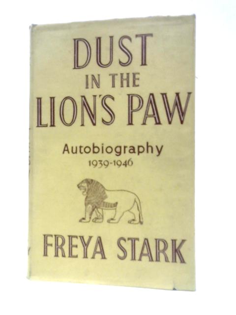 Dust in the Lion's Paw: Autobiography, 1939-46 von Freya Stark
