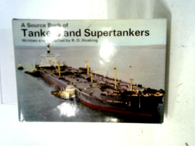 A Source Book of Tankers and Supertankers By R.O. Hosking RD MNI