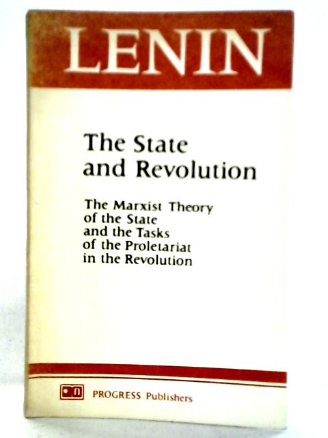 The State and Revolution: The Marxist Theory of the State and the Tasks of the Proletariat in the Revolution By V. I. Lenin