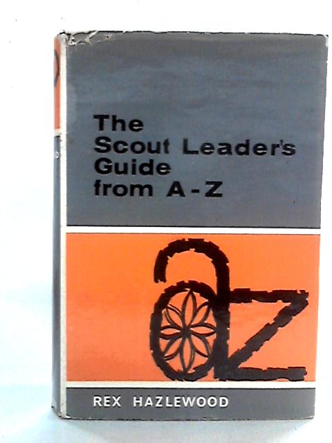 The Scout Leaders Guide from A to Z By Rex Hazlewood