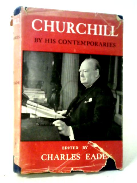 Churchill, By His Contemporaries von Charles Eade