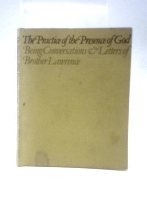 The Practice of the Presence of God Being Conversations and Letters By Brother Lawrence