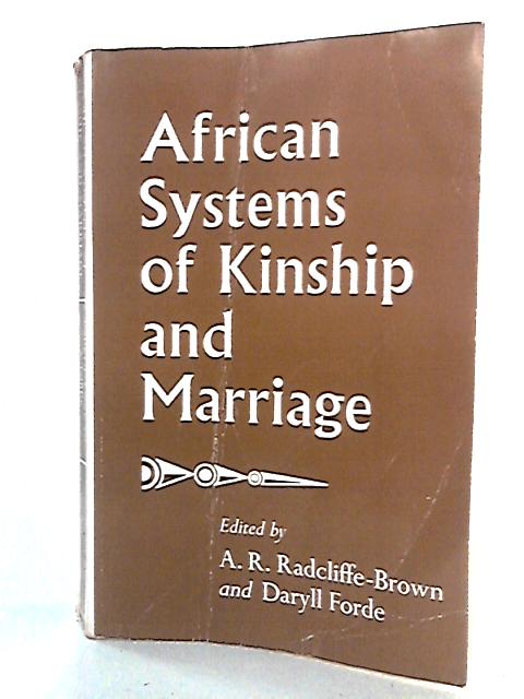 African Systems of Kinship Marriage By A. R. Radcliffe-Brown, Daryll Forde Eds.