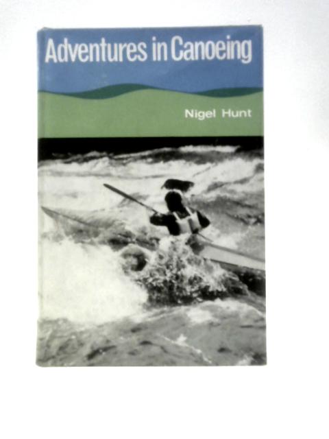 Adventures In Canoeing (Adventurers' Library) By Nigel Hunt