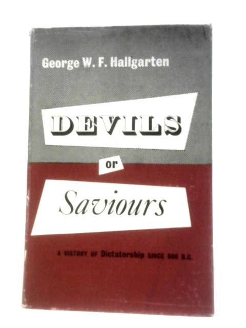 Devils or Saviours. A History of Dictatorship Since 600 B.C. von George W.F.Hallgarten