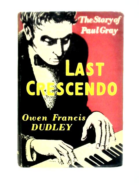 Last Crescendo: The Story Of Paul Gray von Owen Francis Dudley